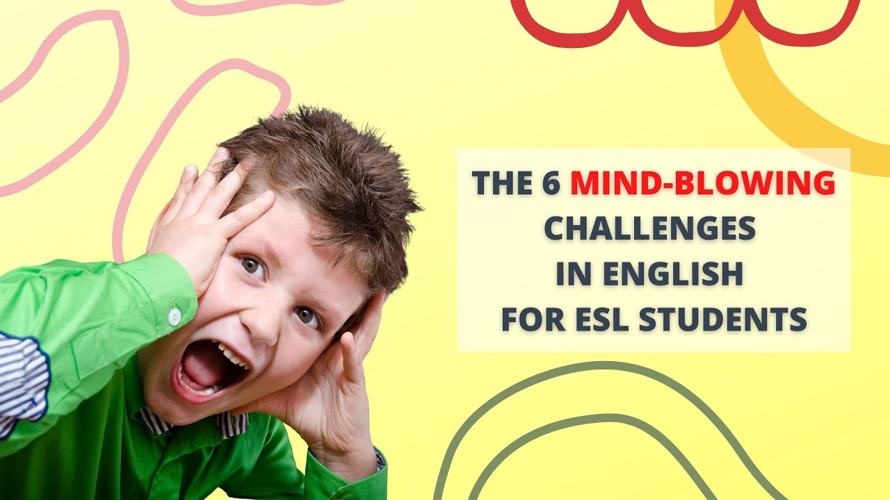 The 6 Mind-Blowing Challenges in English for ESL Students | ITTT | TEFL Blog