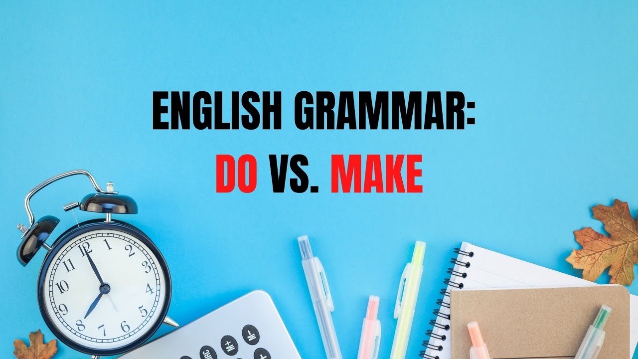Advanced English Vocabulary: Do & Make – What’s the difference?