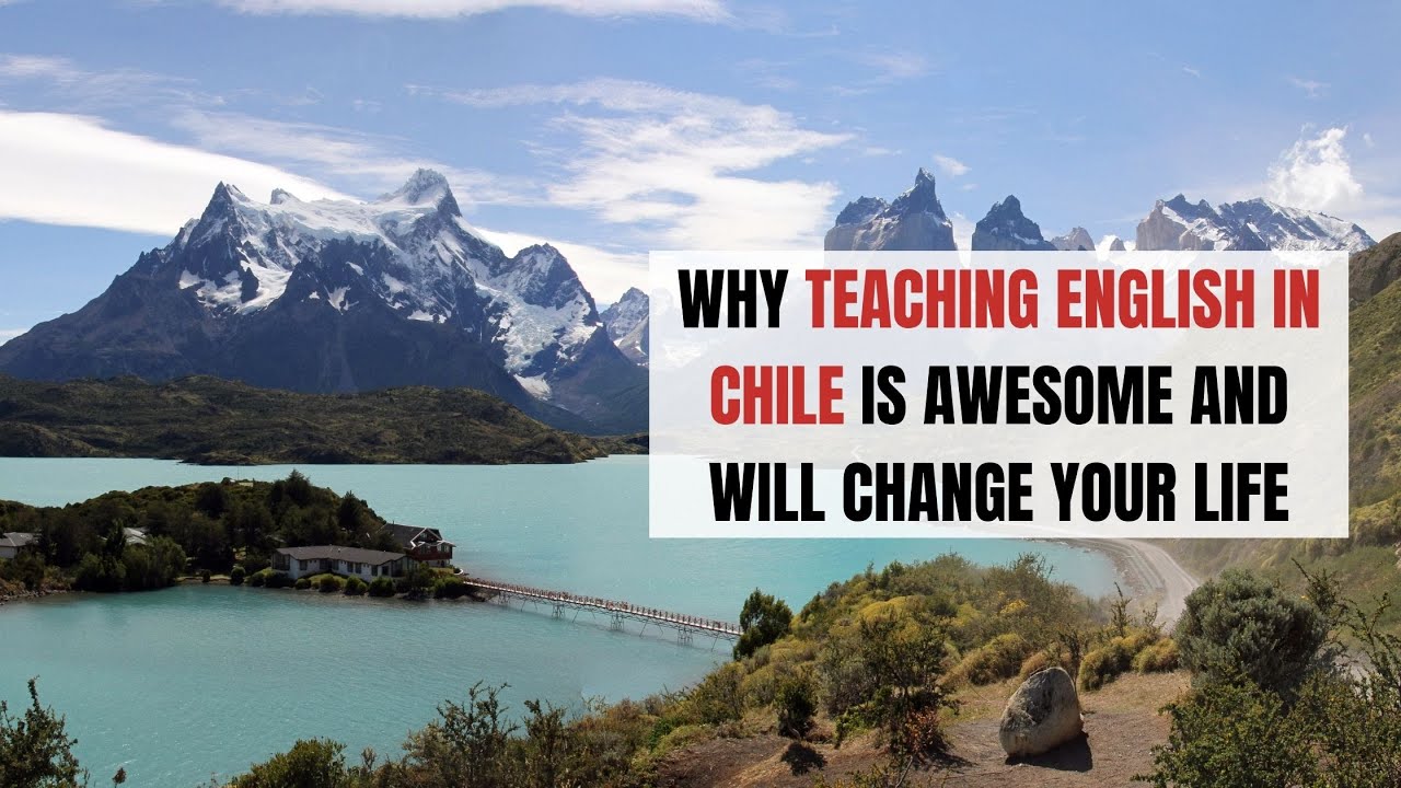 Why Teaching English in Chile is Awesome and Will Change Your Life | ITTT | TEFL Blog