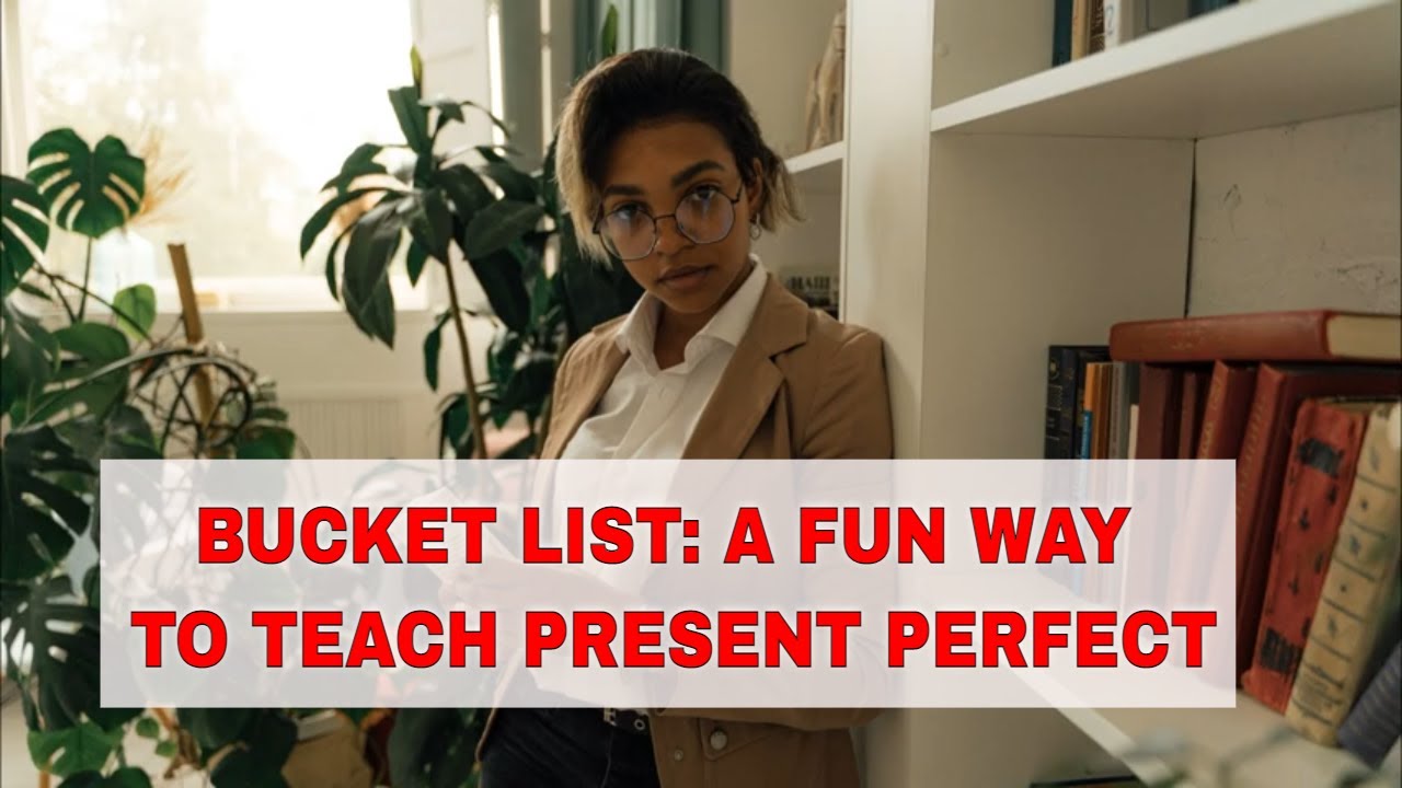 Activities for Teaching the Present Perfect: Bucket Lists