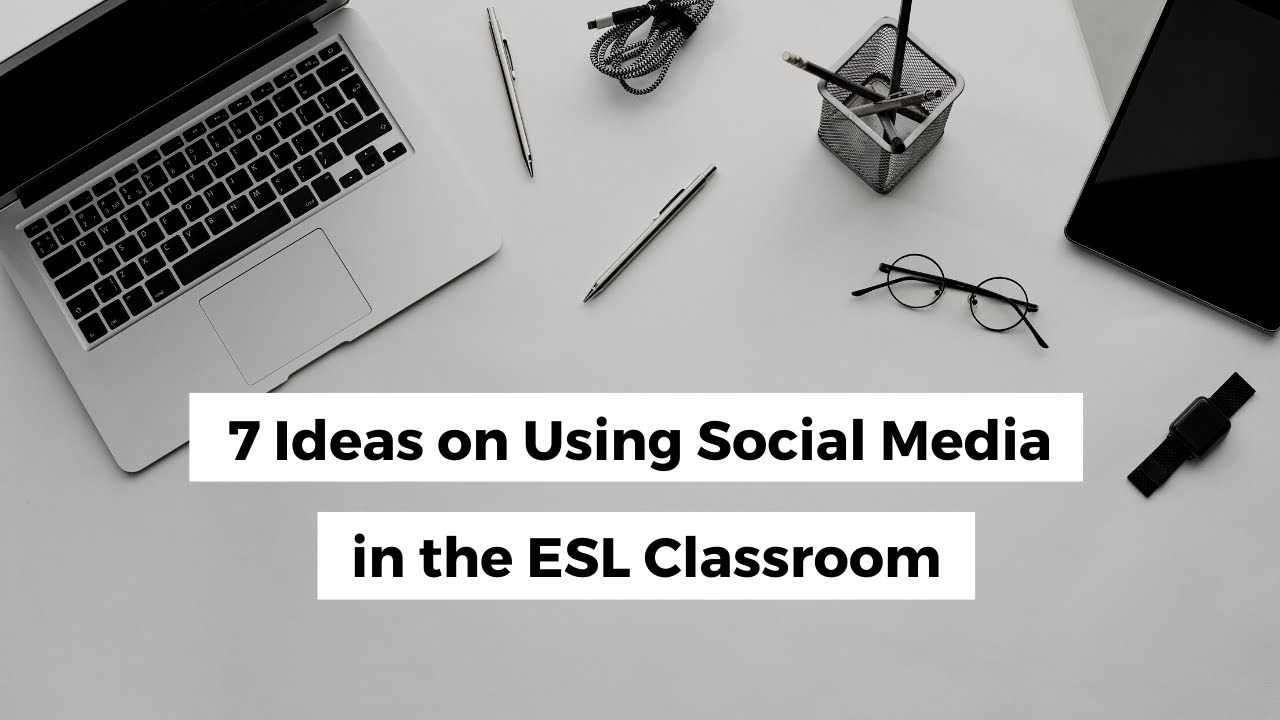 7 Ideas on Using Social Media in the ESL Classroom | ITTT TEFL BLOG