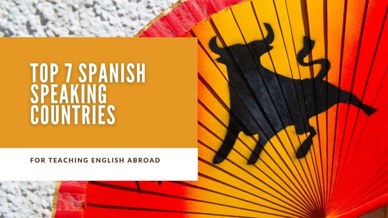 Top 7 Spanish Speaking Countries for Teaching English Abroad | ITTT | TEFL Blog