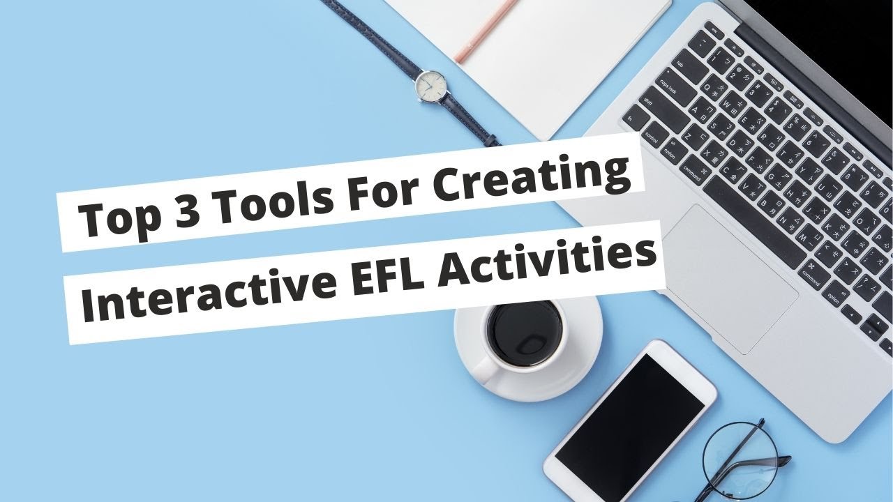 Top 3 Tools For Creating Interactive EFL Activities | ITTT | TEFL Blog