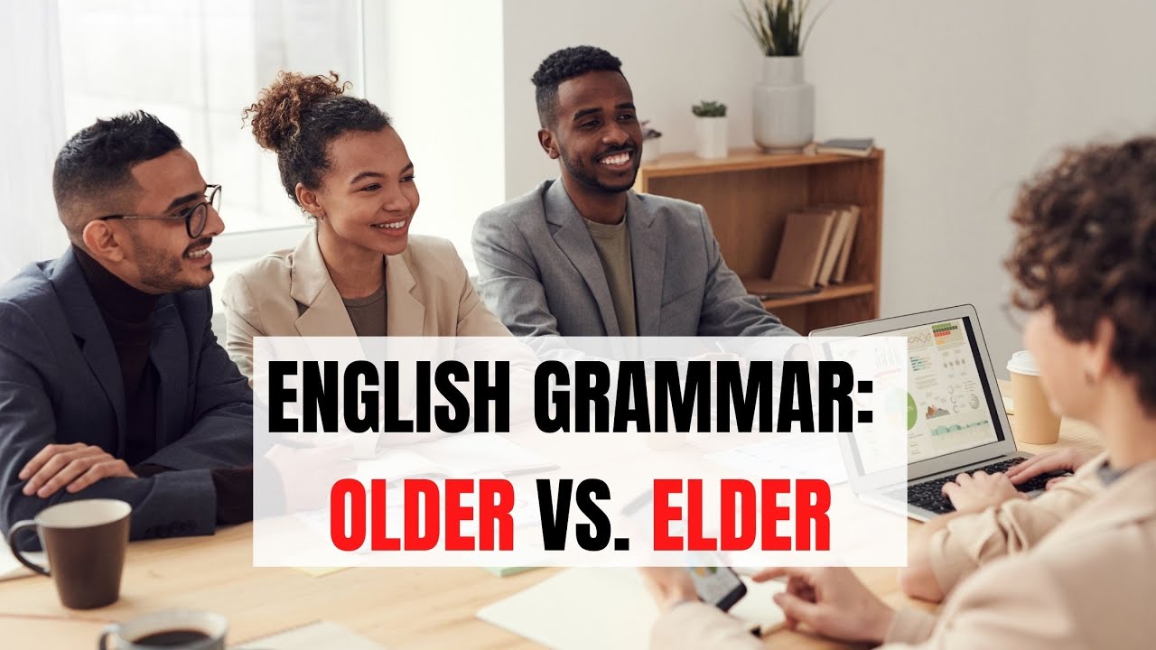 English Grammar: Older vs. Elder – What’s the Difference | ITTT | TEFL Blog
