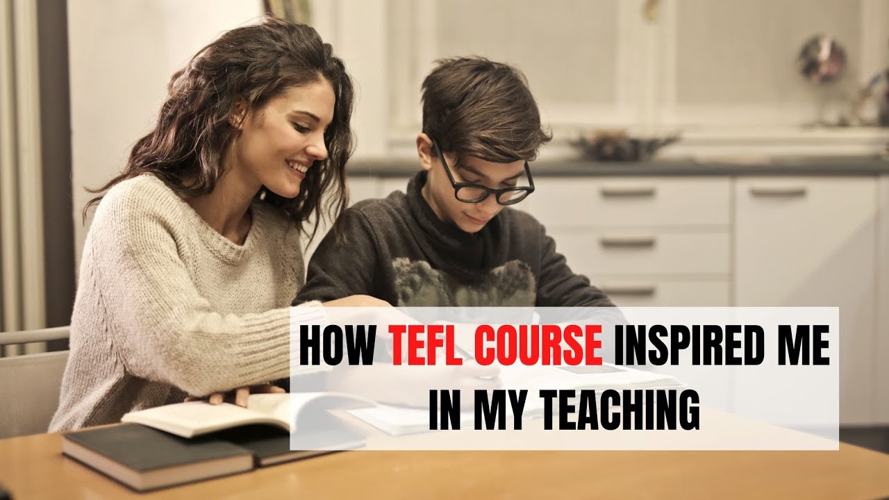 How TEFL Course Inspired Me in My Teaching | ITTT | TEFL Blog