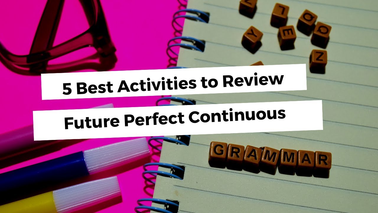 5 Best Activities to Review Future Perfect Continuous | ITTT TEFL BLOG