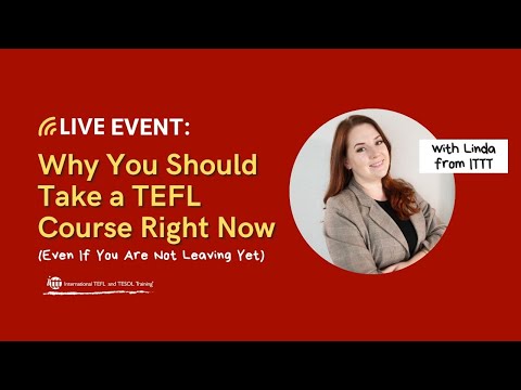 Why you should Take a TEFL Course Right Now – Even If You Aren’t Leaving Yet