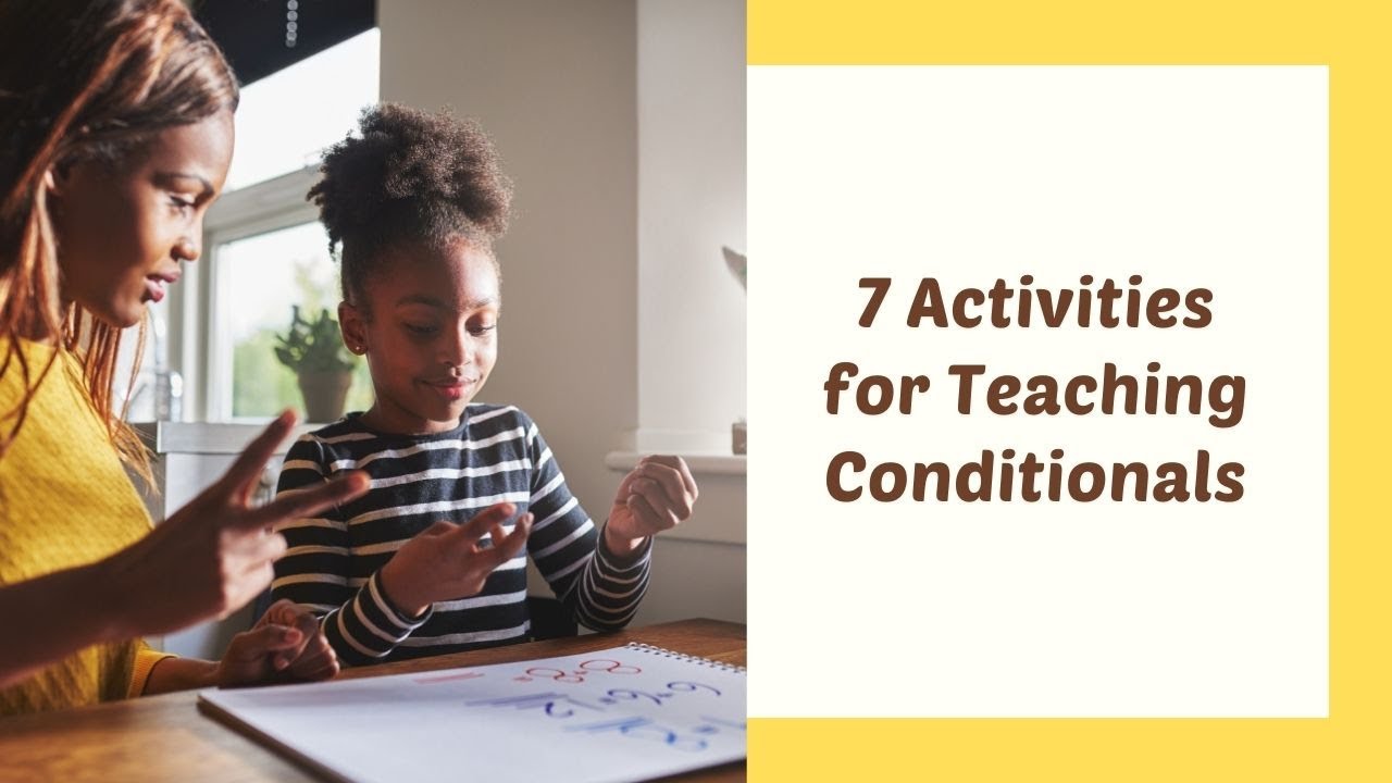 7 Activities for Teaching Conditionals in the ESL Classroom | ITTT | TEFL Blog