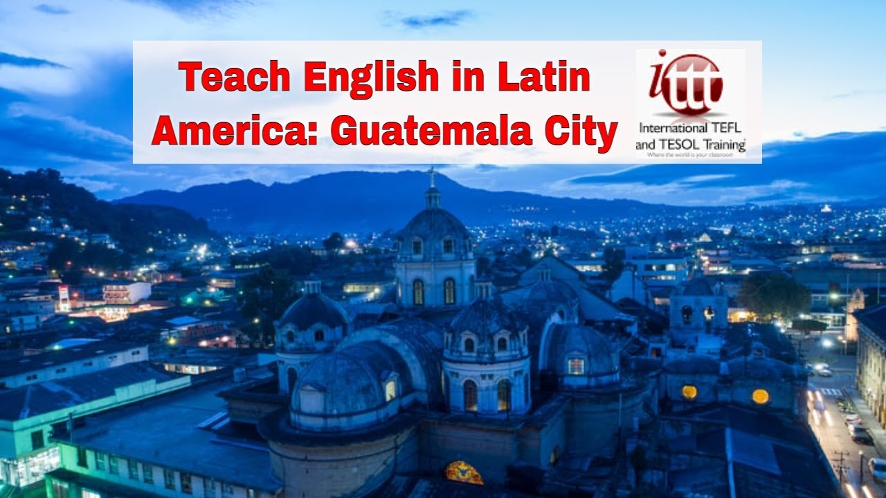Top 10 Cities for ESL Teaching in Latin America: Guatemala City