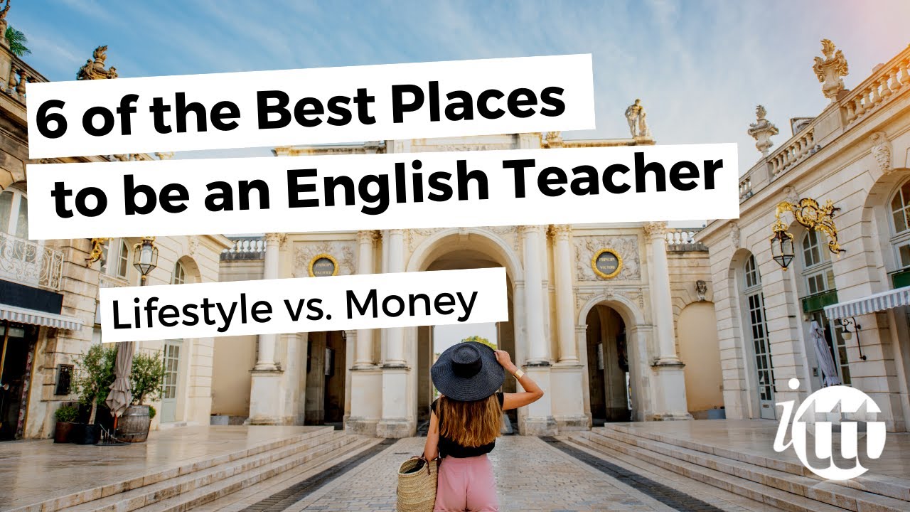 Lifestyle vs. Money – 6 of the Best Places to be an English Teacher | ITTT TEFL BLOG