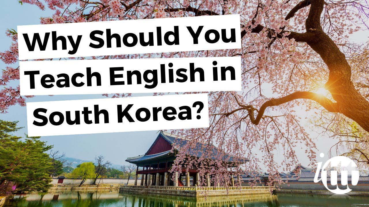 Why Should You Teach English in South Korea | ITTT TEFL BLOG