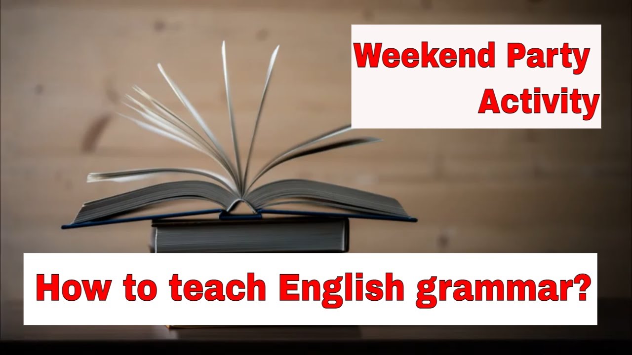 How to Teach English Grammar? – Weekend Party