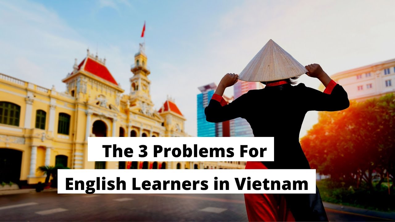 The 3 Problems For English Learners in Vietnam | ITTT | TEFL Blog