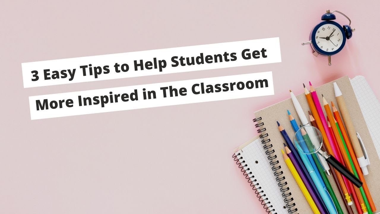 3 Easy Tips to Help Students Get More Inspired in The Classroom | ITTT | TEFL Blog