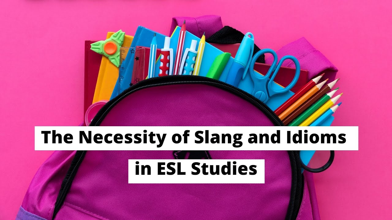 The Necessity of Slang and Idioms in ESL Studies | ITTT | TEFL Blog